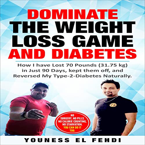 Dominate the Weight Loss Game and Diabetes by Youness El Fehdi