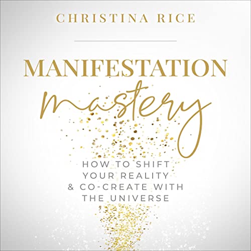 Manifestation Mastery by Christina Rice
