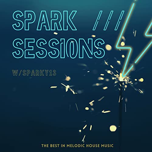Spark Sessions: The Best In Melodic House Music by Brian Spark 
