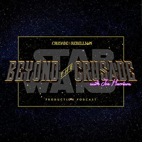 Beyond The Crusade: The "Star Wars: Crusade of the Rebellion" Production Podcast by Lion's Mouth Entertainment