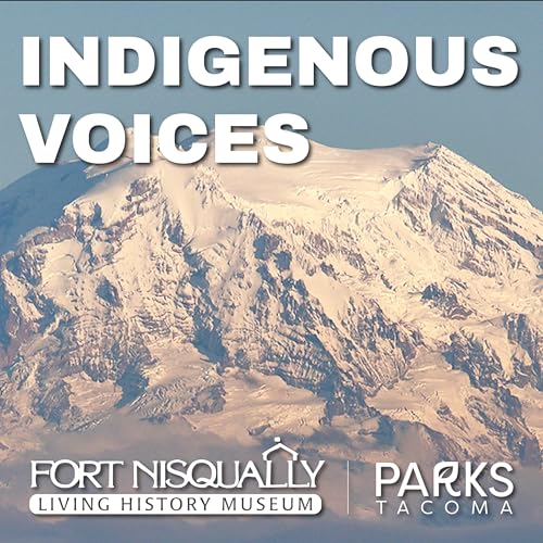 Indigenous Voices from Fort Nisqually by Fort Nisqually Living History Museum