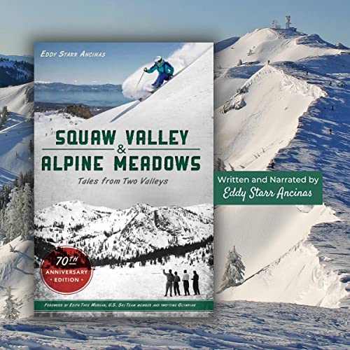 Squaw Valley and Alpine Meadows (70th Anniversary Edition) by Eddy Starr Ancinas