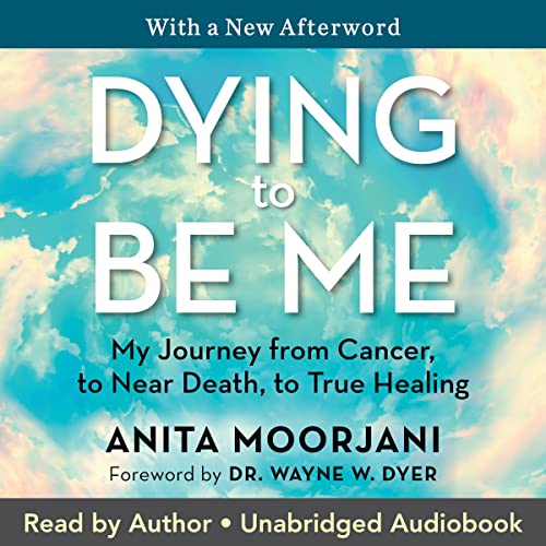 Dying to Be Me by Anita Moorjani