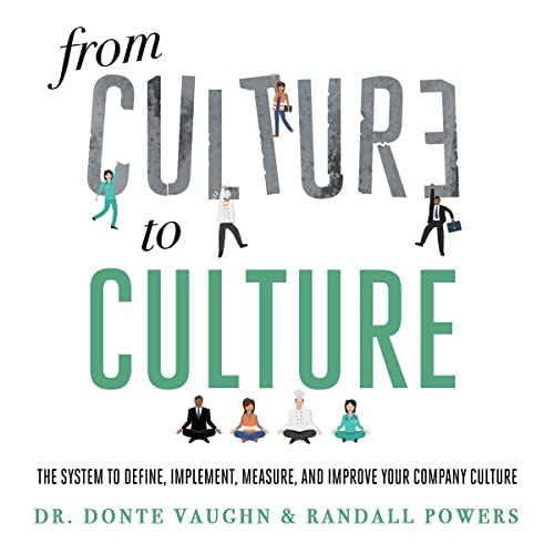 From Culture to Culture: The System to Define, Implement, Measure, and Improve Your Company Culture by Randall Powers