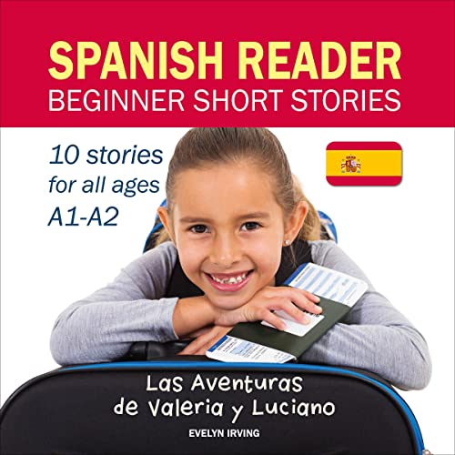 Spanish Reader Beginner Short Stories: 10 Stories in Spanish for Children & Adults Level A1 to A2 by Evelyn D. Irving