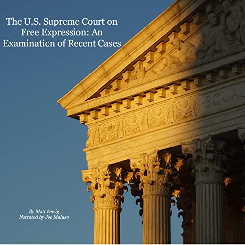 The U.S. Supreme Court on Free Expression