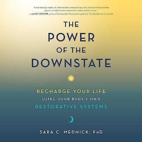 The Power of the Downstate by Sara C. Mednick PhD PhD