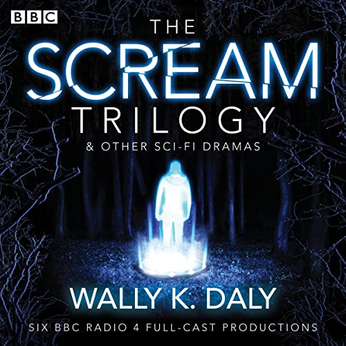 Wally K. Daly: The Scream Trilogy & Other Sci-Fi Dramas by Wally K. Daly