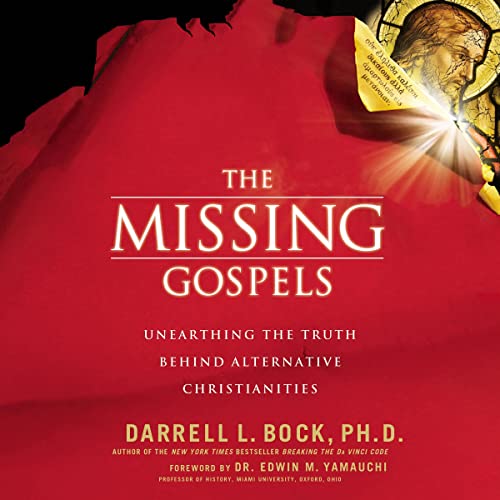 The Missing Gospels by Darrell L. Bock