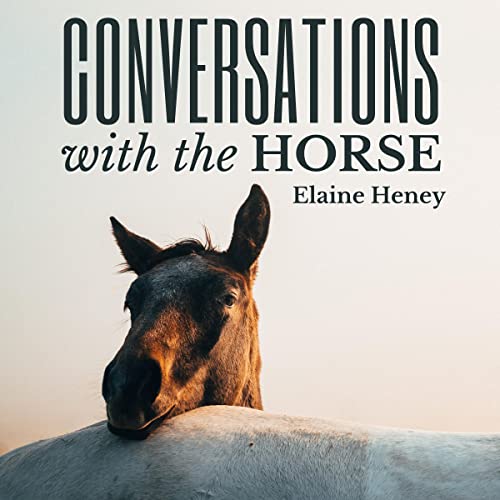 Conversations with the Horse by Elaine Heney