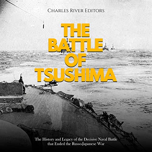 The Battle of Tsushima by Charles River Editors