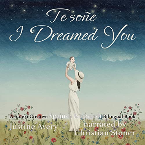 I Dreamed You / Te Soñe: A Suteki Creative Spanish & English Bilingual Book