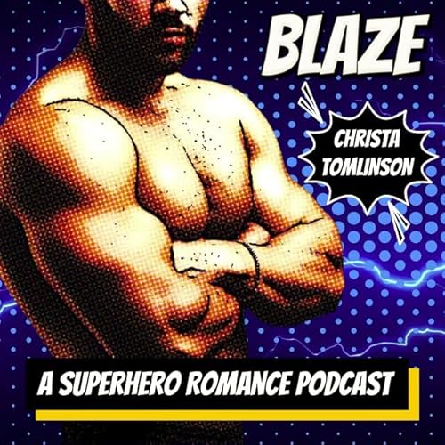 BLAZE - A superhero romance story podcast by Christa Tomlinson