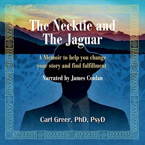 The Necktie and the Jaguar: A Memoir to Help You Change Your Story and Find Fulfillment