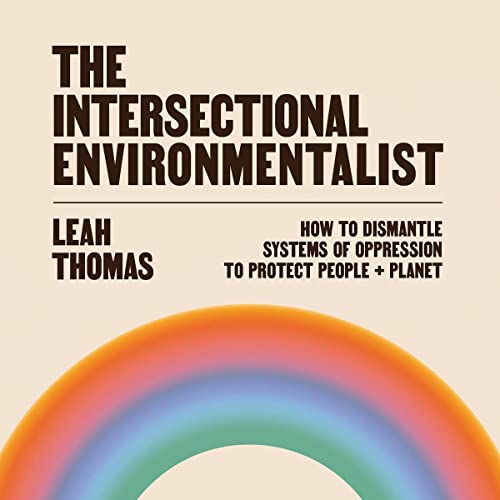 The Intersectional Environmentalist by Leah Thomas