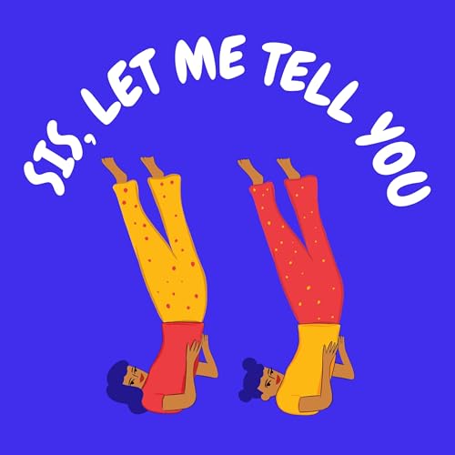 Sis, Let Me Tell You: Celebrity Gossip and Relatable Sibling Convos by Jazz and Jess