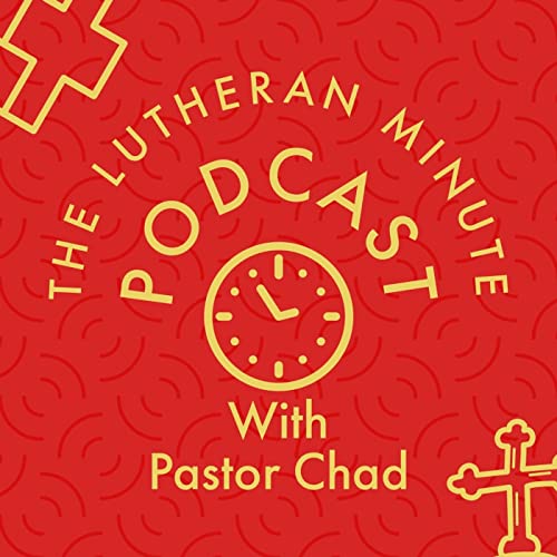 The Lutheran Minute by Chad Kyler