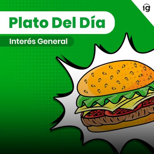 Plato Del Día by Interés General Podcast