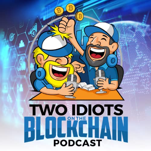 TWO IDIOTS ON THE BLOCKCHAIN by Two Idiots on the Blockchain Podcast