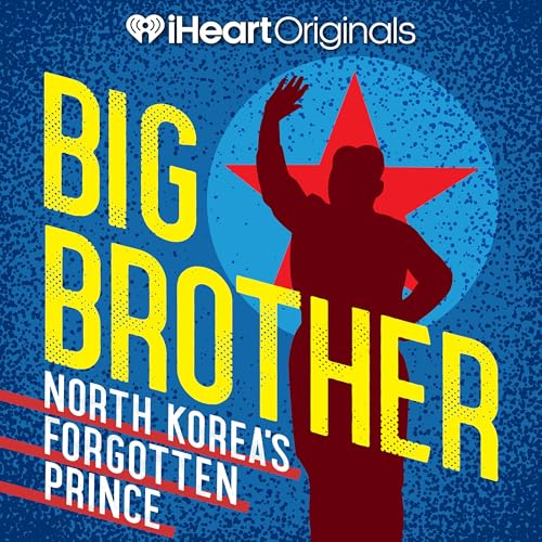 Big Brother: North Korea’s Forgotten Prince by iHeartPodcasts