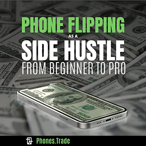 Phone Flipping as a Side Hustle - From Beginner to Pro
