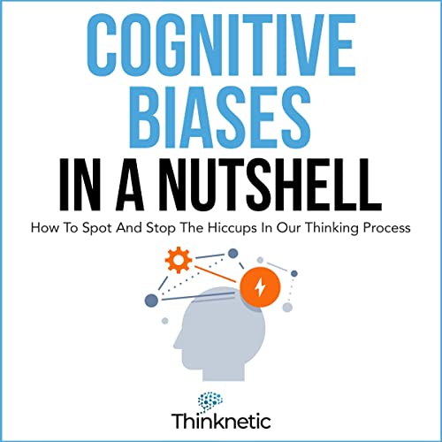 Cognitive Biases in a Nutshell: How to Spot and Stop the Hiccups in Our Thinking Process
