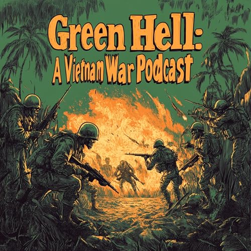 Green Hell: A Vietnam War Podcast by Stephen Comstock