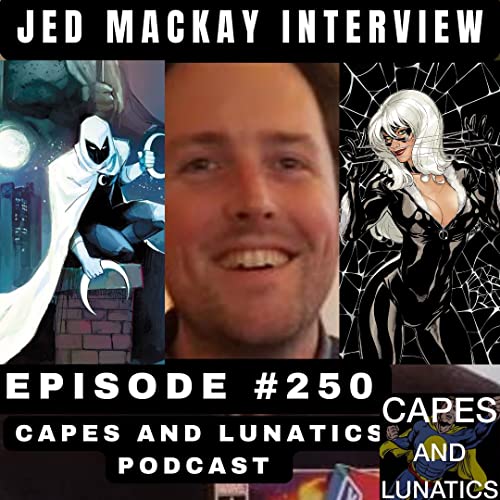 Capes and Lunatics Ep #250: Jed Mackay Talks Moon Knight, Black Cat, Doctor Strange by Unknown