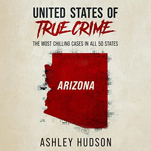 Arizona: The Most Chilling Cases in All 50 States