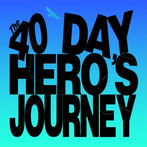 The 40 Day Hero’s Journey by Richard Leipold Schneider