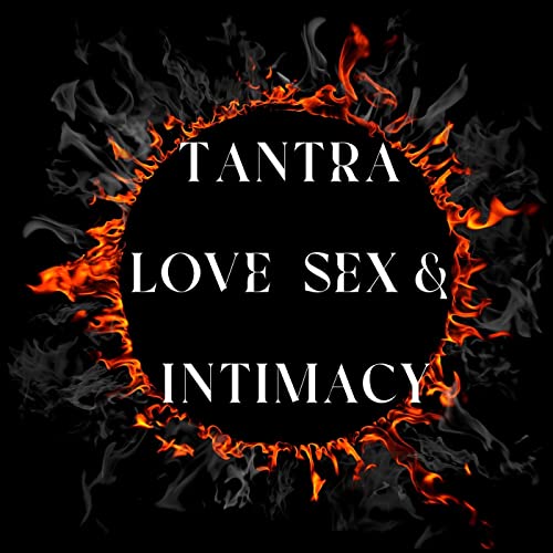 Tantra, Love, Sex & Intimacy