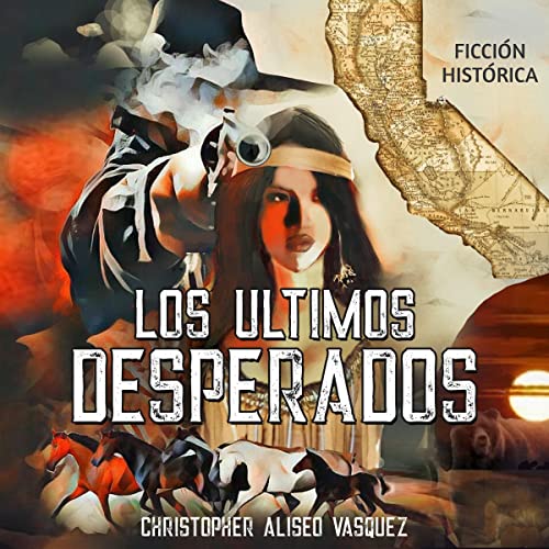 Los Ultimos Desperados: Ficcion Historica [The Last Desperadoes: Historical Fiction]