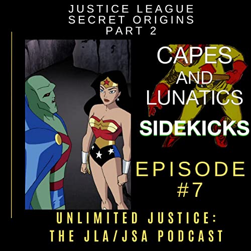 Unlimited Justice Ep #7: Justice League "Secret Origins" Part 2 by Unknown
