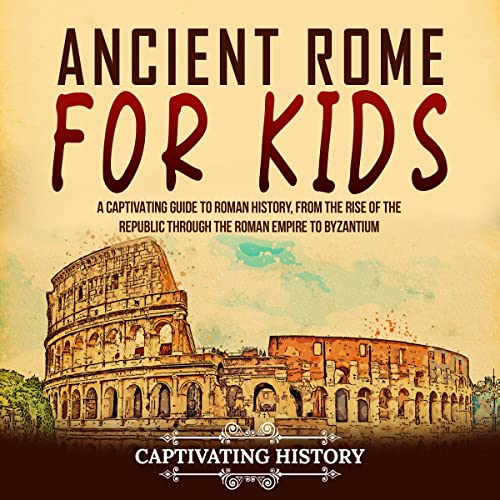 Ancient Rome for Kids by Captivating History