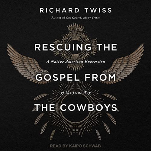 Rescuing the Gospel from the Cowboys by Richard Twiss