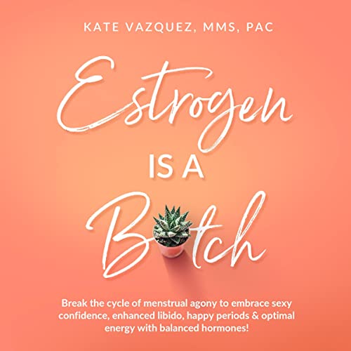 Estrogen Is a B*tch by Kate Vazquez PAC