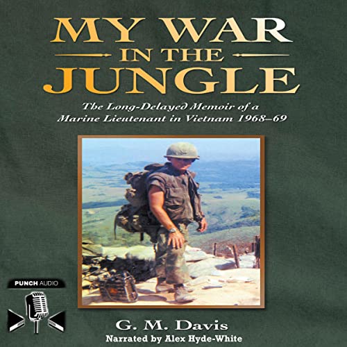 My War in the Jungle: The Long-Delayed Memoir of a Marine Lieutenant in Vietnam 1968–69