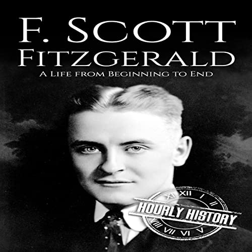 F. Scott Fitzgerald: A Life from Beginning to End