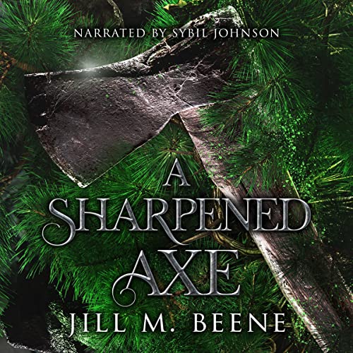 A Sharpened Axe by Jill M. Beene