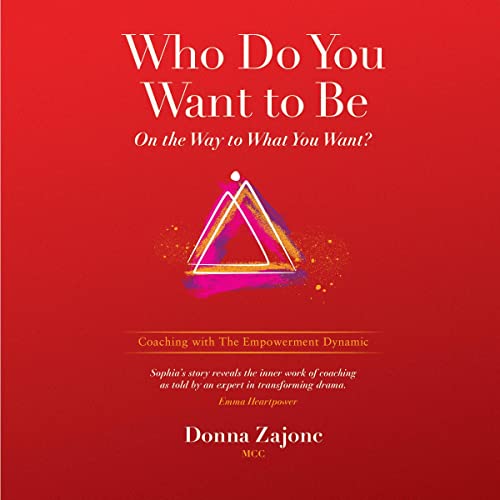 Who Do You Want to Be on the Way to What You Want? by Donna Zajonc
