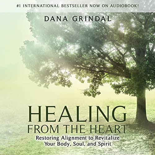 Healing from the Heart: Restoring Alignment to Revitalize Your Body, Soul, and Spirit