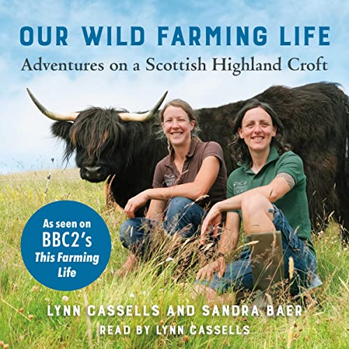 Our Wild Farming Life: Adventures on a Scottish Highland Croft