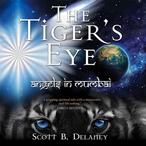 The Tiger's Eye: Angels in Mumbai by Scott Delaney