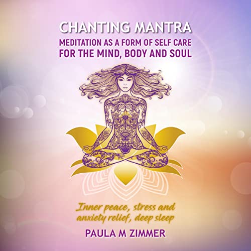 Chanting Mantra Meditations as a Form of Self Care for the Mind, Body, and Soul