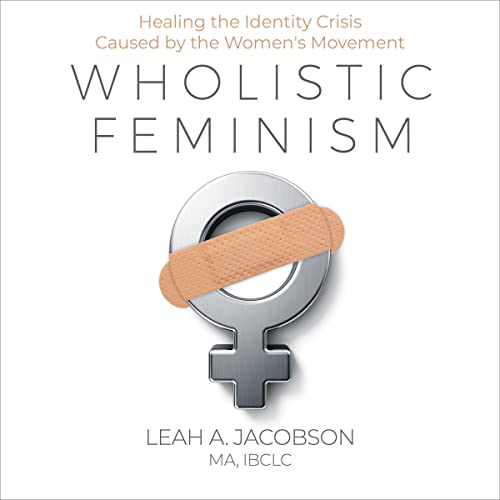 Wholistic Feminism by Leah A. Jacobson
