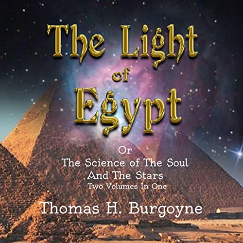 The Light of Egypt; or, The Science of the Soul and the Stars [Two Volumes in One]