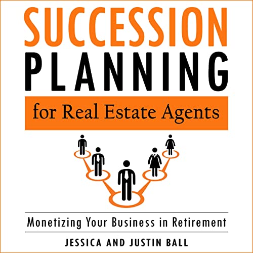 Succession Planning for Real Estate Agents: Monetizing Your Business in Retirement
