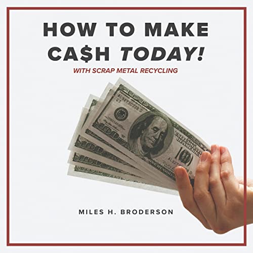 How to Make Cash Today with Scrap Metal Recycling by Miles H. Broderson