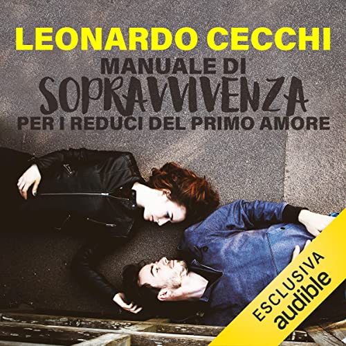 Manuale di sopravvivenza per i reduci del primo amore by Leonardo Cecchi