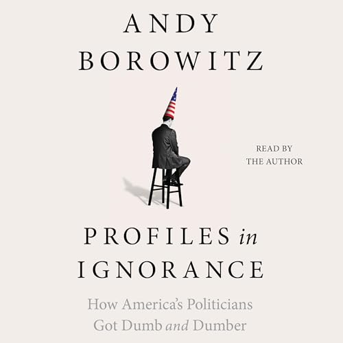 Profiles in Ignorance by Andy Borowitz